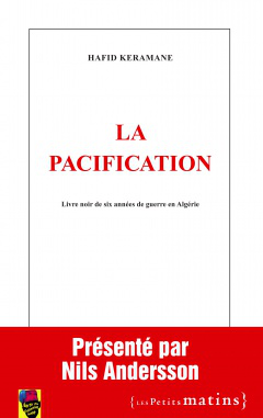La Pacification <br/> Livre noir de six années de guerre en Algérie