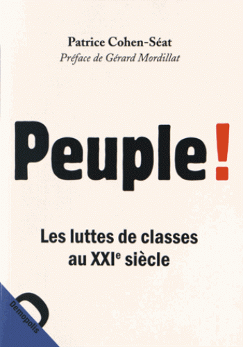 Patrice Cohen-Séat - Peuple ! - Les luttes de classes au XXIe siècle.