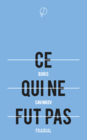 Ce qui ne fut pas